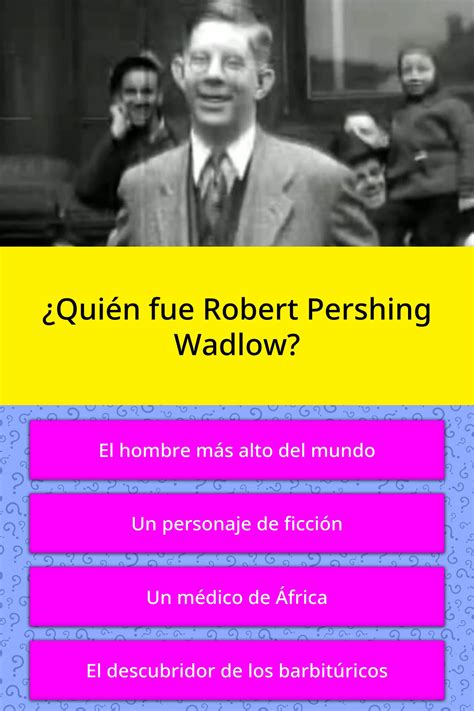 ¿Quién fue Robert Pershing Wadlow? | Las Preguntas Trivia | QuizzClub
