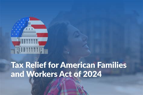 Understanding the Tax Relief for American Families and Workers Act of 2024