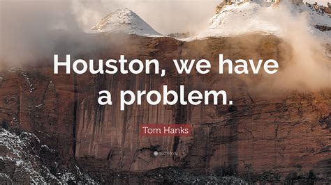 Tom Hanks Quote: “Houston, we have a problem.”