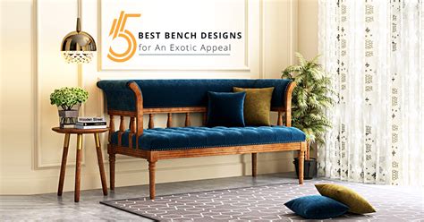 5 Best Bench Designs Ideas For An Exotic Appeal