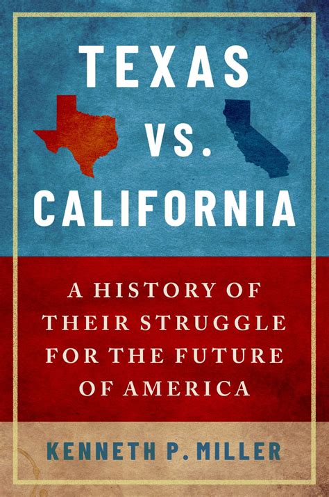 Texas vs. California: A History of Their Struggle for the Future of ...