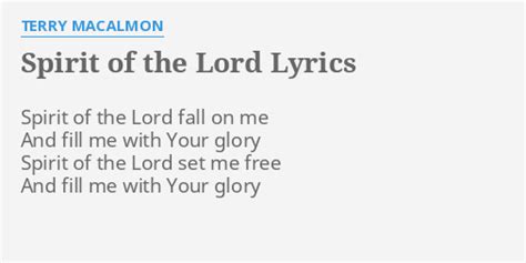 "SPIRIT OF THE LORD" LYRICS by TERRY MACALMON: Spirit of the Lord...