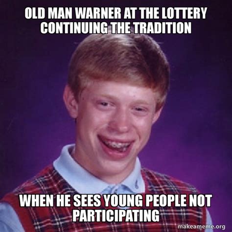 Old Man Warner at the lottery continuing the tradition When he sees young people not ...