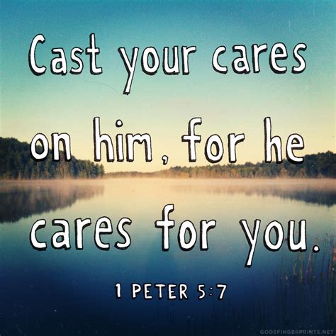 Cast your cares on Him, for He cares for you. 1 Peter 5:7 | Bible ...