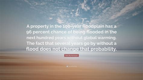 Earl Blumenauer Quote: “A property in the 100-year floodplain has a 96 ...