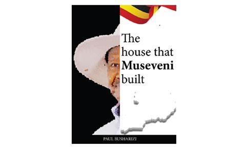 REVIEW: The house that Museveni built: How Yoweri Museveni's vision continues to shape Uganda ...