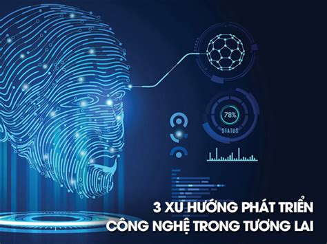 3 xu hướng trụ cột cho sự phát triển của công nghệ trong tương lai ...