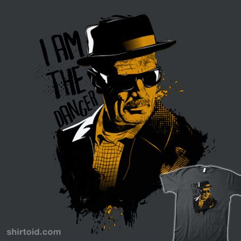 I Am The Danger | Shirtoid