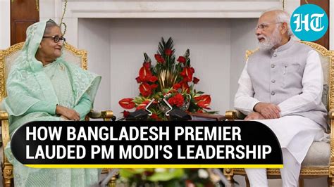 Sheikh Hasina praises PM Modi's 'visionary leadership'; Lauds India's ...