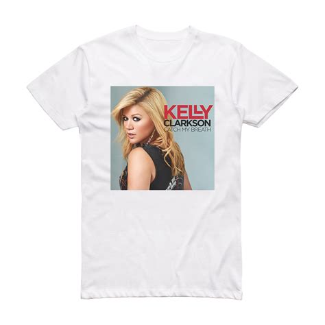 Kelly Clarkson Catch My Breath Album Cover T-Shirt White – ALBUM COVER ...