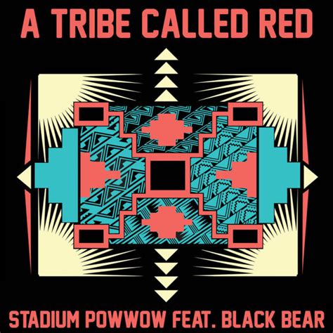 Stadium Pow Wow ft. Black Bear - A Tribe Called RedA Tribe Called Red