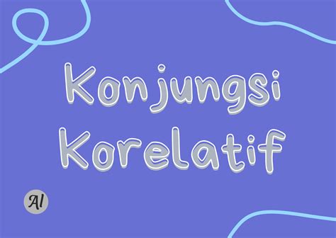 Konjungsi Korelatif: Pengertian, Jenis, Contoh - alsy