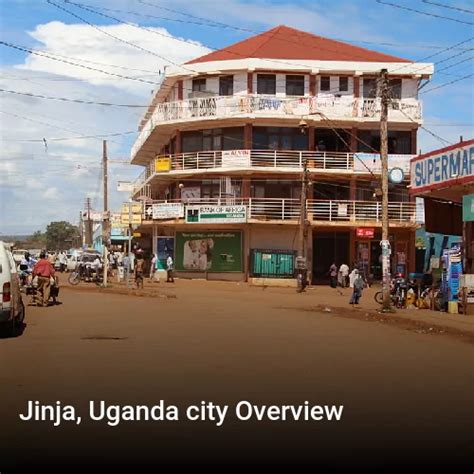 Jinja city review. A brief overview of the city of Jinja, Uganda