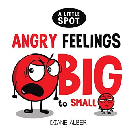 A Little SPOT Angry Feelings BIG to Small by Diane Alber | Goodreads