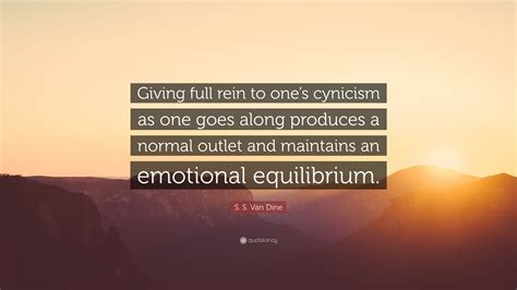 S. S. Van Dine Quote: “Giving full rein to one’s cynicism as one goes ...