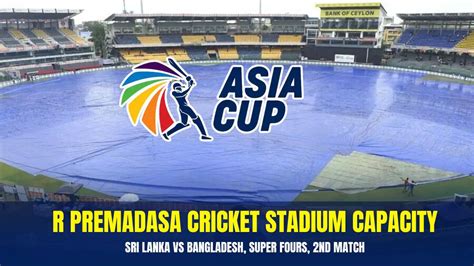 Asia Cup 2023: R Premadasa Cricket Stadium Capacity, Sri Lanka vs ...