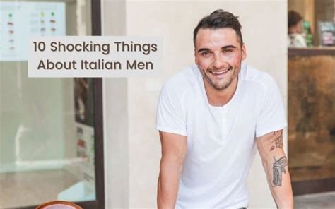 10 Shocking Things About Italian Men - The Proud Italian