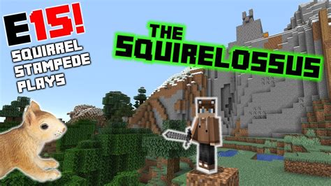 Squirrel Stampede Plays Minecraft Episode 15: The Squirrelossus! - YouTube