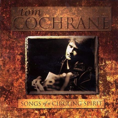 Tom Cochrane - Songs of a Circling Spirit Lyrics and Tracklist | Genius