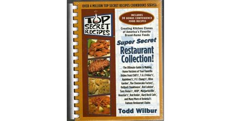 Top Secret Recipes: Creating Kitchen Clones of America's Favorite Brand-Name Foods by Todd Wilbur