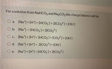 Solved For a solution from NaHCO3 and Na2CO3 the charge | Chegg.com