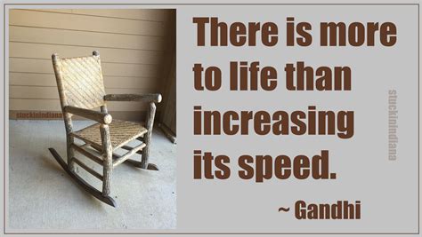 "There is more to life than increasing its speed." ~ Gandhi #quotes Chair Quotes, Gandhi Quotes ...