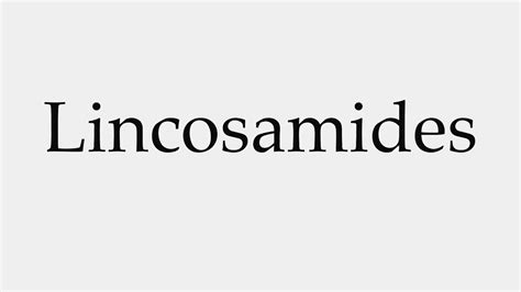 How to Pronounce Lincosamides - YouTube