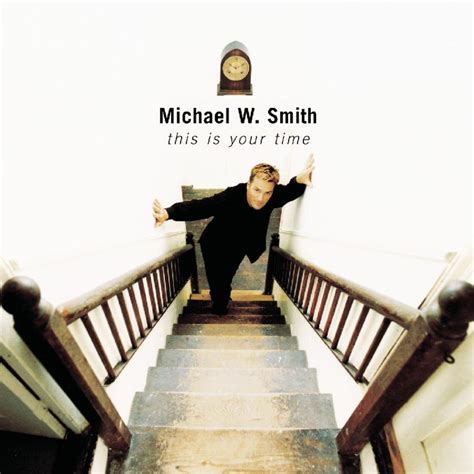 Michael W. Smith - This Is Your Time Lyrics and Tracklist | Genius