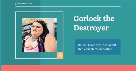 Who Is Gorlock the Destroyer? Do You Have Any Idea About Her Viral Meme ...