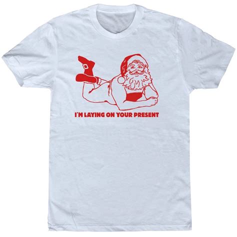 Funny Christmas Shirts I'm Laying On Your Present Naughty Christmas t shirt funny graphic ...