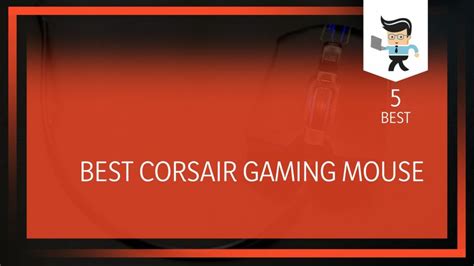 Best Corsair Gaming Mouse: Top Five Models for Every Budget