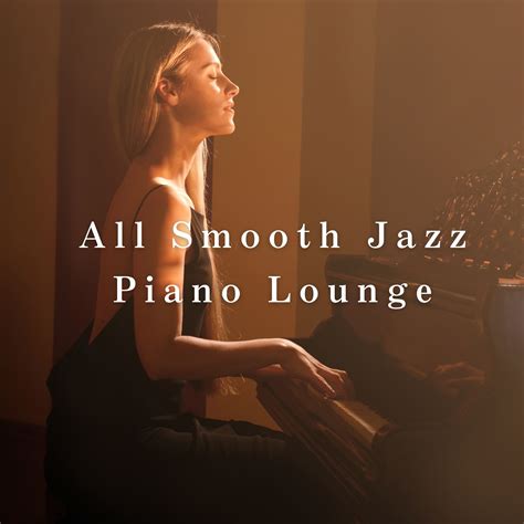 Smooth Lounge Piano - All Smooth Jazz Piano Lounge (2021) Hi-Res