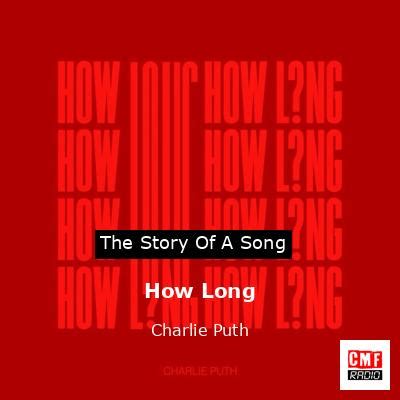 The story and meaning of the song 'How Long - Charlie Puth