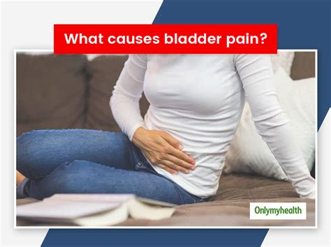 Bladder Pain: Causes, Symptoms, Diagnosis And Treatment | OnlyMyHealth