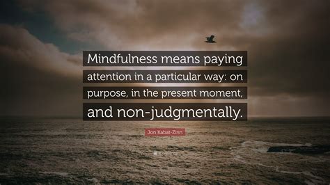 Jon Kabat-Zinn Quote: “Mindfulness means paying attention in a ...