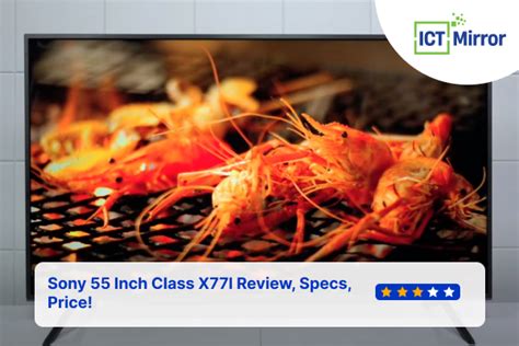 Sony 55 Inch Class X77l Review, Specs, Price! | ICT-Mirror