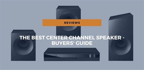 Best Center Channel Speaker - Buyers' Guide