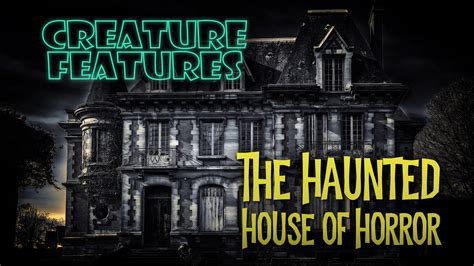 218 – Haunted House of Horror – Family Night – Creature Features