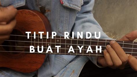 TITIP RINDU BUAT AYAH - Ebiet G Ade (lirik & chord) | Cover Ukulele by Alvin Sanjaya - YouTube