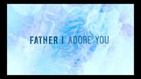 Father I Adore You w/ Lyrics (Matt Brouwer) - YouTube