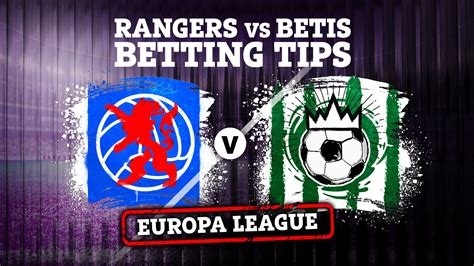 Betting tips for Rangers vs Real Betis in Europa League, preview, odds ...