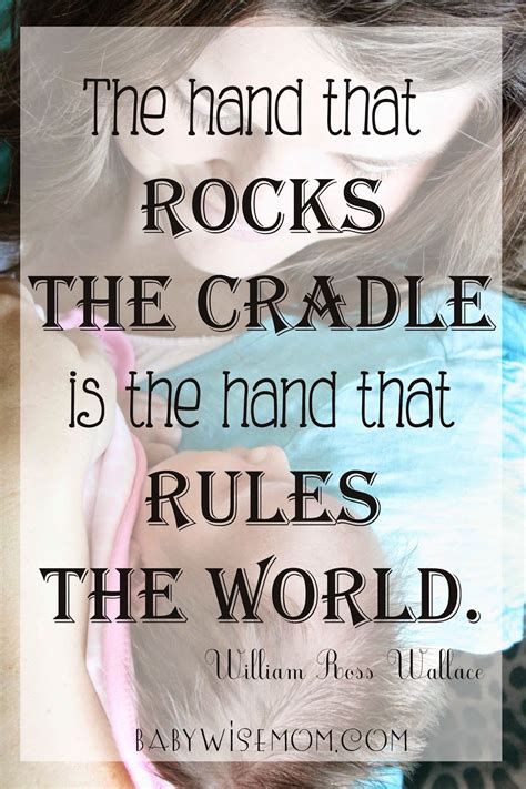 The Hand that Rocks the Cradle is the Hand that Rules the World {Quotable Mondays} - Chronicles ...