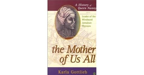 The Mother of Us All: A History of Queen Nanny, Leader of the Windward ...