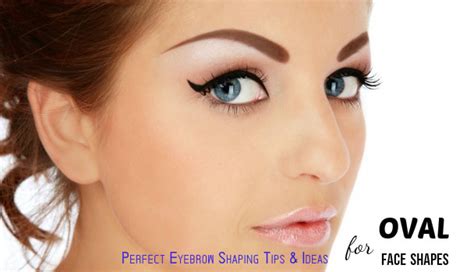 Perfect Eyebrow Shaping Tips & Ideas for Oval Face Shapes - Stylish Walks