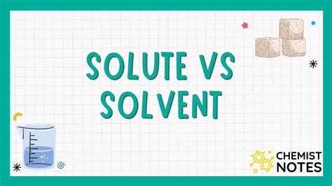 Solute Vs Solvent - Definition, Important Characteristics, and Examples - Chemistry Notes