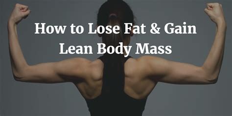 3 Best Ways To Lose Fat And Gain Lean Body Mass