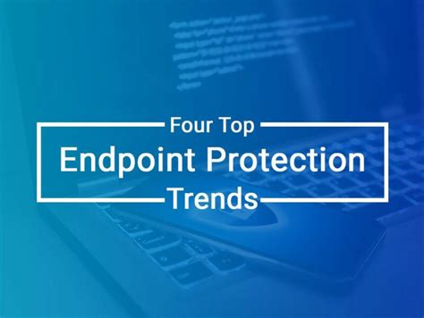 Four Top Endpoint Protection Trends