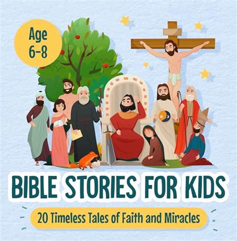 Bible Stories for Kids Age 6-8: 20 Timeless Tales of Faith and Miracles ...