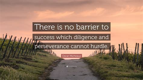 Oscar Micheaux Quote: “There is no barrier to success which diligence and perseverance cannot ...