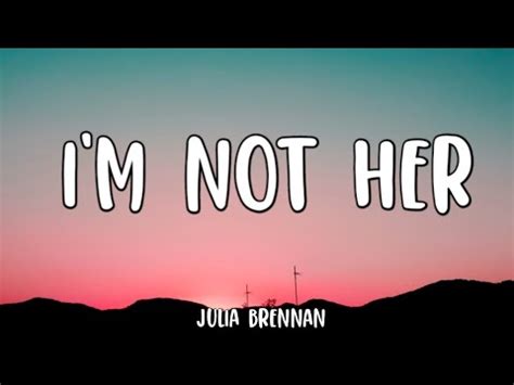 Julia Brennan - I'm not her ( Lyrics ) - YouTube